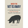 When The Vet Is Away: A Comprehensive Pig Farming Health Handbook
