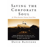 Saving the Corporate Soul--And (Who Knows?) Maybe Your Own: Eight Principles for Creating and Preserving Integrity and Profitability Without Selling O