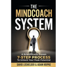 The MindCoach System: A Scientifically Proven 7-Step Process To Unlock Your Peak Potential