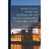 More Leaves From the Journal of Life in the Highlands, From 1862 to 1883 [microform]