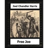 Free Joe (1887) by: Joel Chandler Harris