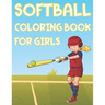 Softball Coloring Book For Girls: Fun Softball Sports Activity Book For Kids With Illustrations of Softball Such As Softball Players, Bats, Balls And