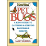 Pet Bugs: A Kid's Guide to Catching and Keeping Touchable Insects