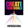 Create Your World: Activating your God-given power to create realms and atmospheres