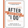 After You Say I Do: Making the Most of Your Marriage