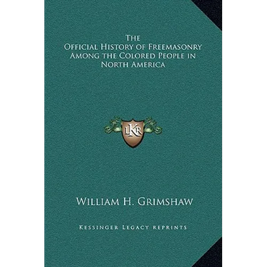 The Official History of Freemasonry Among the Colored People in North America