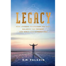 Legacy: How Leaders Transcend the Past, Balance the Present, and Serve for Generations
