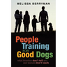 People Training for Good Dogs: What Breeders Don't Tell You and Trainers Don't Teach