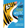 Find Your Artistic Voice: The Essential Guide to Working Your Creative Magic