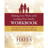 Making Love Work While Leading Your Family Workbook: A Companion Guide for Couples and Individuals Preparing for Marriage
