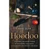 Hoodoo: Unlocking the Secret Power of Rootwork, Folk Magic, Conjuration, Witchcraft, and Mojo