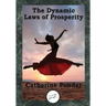 The Dynamic Laws of Prosperity: Forces That Bring Riches to You