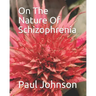 On The Nature Of Schizophrenia