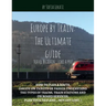 Europe by Train: The Ultimate Guide: How to plan a route, decide on tickets or passes, understand the types of trains, train stations a