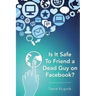 Is It Safe To Friend a Dead Guy on Facebook?