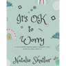 It's OK To Worry: A children's book about anxiety and how to deal with it