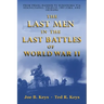 The Last Men in the Last Battles of World War Ii: From Pearl Harbor to Hiroshima Via Guadalcanal, Peleliu, Iwo Jima, and Okinawa