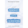 Perfect and Forgiven: Discovering Your Freedom From Shame, Guilt, and Sin