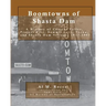 Boomtowns of Shasta Dam: A History of Central Valley, Project City, Summit City, Toyon and Shasta Dam Village, 1937-1993