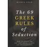 The 69 Greek Rules of Seduction: How to Always Be One Step Ahead in Love and Relationships