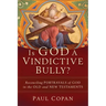 Is God a Vindictive Bully?: Reconciling Portrayals of God in the Old and New Testaments