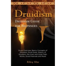 Druidism: Druid Overview, Basics Concepts of Druidism, Druid Gods, History of Druidism, the Inner and Outer Path Works, Druid Fe