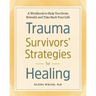 Trauma Survivors' Strategies for Healing: A Workbook to Help You Grow, Rebuild, and Take Back Your Life