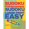Sudoku For Beginners: Sudoku Large Print Easy - Brain Games Relax And Solve Sudoku - Book 1