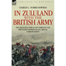 In Zululand with the British Army - The Anglo-Zulu war of 1879 through the first-hand experiences of a special correspondent