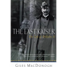 The Last Kaiser: The Life of Wilhelm II