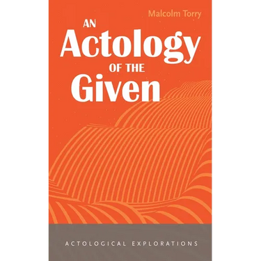 An Actology of the Given
