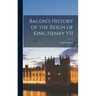 Bacon's History of the Reign of King Henry VII