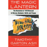 The Magic Lantern: The Revolution of '89 Witnessed in Warsaw, Budapest, Berlin, and Prague