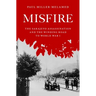 Misfire: The Sarajevo Assassination and the Winding Road to World War I