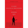 Classic Political Philosophy for the Modern Man