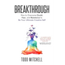 Breakthrough: How to Overcome Doubt, Fear, and Resistance to Be Your Ultimate Creative Self