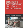 88 Secrets to Success for Your Short-Term Rental Business