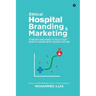 Ethical Hospital Branding & Marketing: 15 Proven Strategies to Build Your Hospital Brand Both Online & Offline