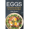 Eggs: 50 Delightful Egg Recipes