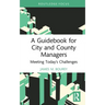 A Guidebook for City and County Managers: Meeting Today's Challenges
