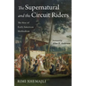 The Supernatural and the Circuit Riders: The Rise of Early American Methodism