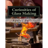 Curiosities of Glass Making: Processes and Productions of Ancient and Modern Ornamental Glass Manufacture