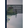 George Thomas Downing; Sketch of His Life and Times