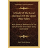 A Study of the Local Literature of the Upper Ohio Valley: With Especial Reference to the Early Pioneer and Indian Tales, 1820-1840