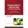 Emergency Medicine Decision Making: Critical Issues in Chaotic Environments: Critical Choices in Chaotic Environments