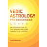 Vedic Astrology for Beginners: An Introduction to the Origins and Core Concepts of Jyotish