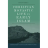 Christian Monastic Life in Early Islam