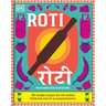 Roti: 90 Simple Recipes for the Indian Bread and Its Accompaniments