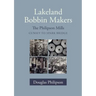 Lakeland Bobbin Makers: The Philipson Mills, Cunsey to Spark Bridge