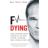F Dying: How Cheating Death Kicked My Ass into Loving, Learning and Living My Best Life